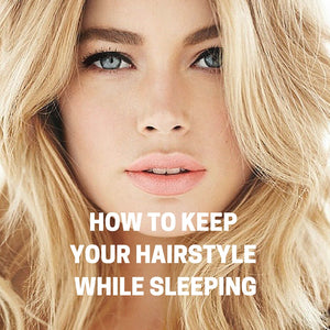 How to Keep your Hairstyle While Sleeping